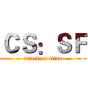 ＣＳ：ＳＦ (attack on titan)
