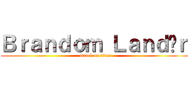 Ｂｒａｎｄｏｍ Ｌａｎｄíｎ (attack on titan)