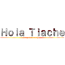 Ｈｏｌａ Ｔｉａｃｈｅ (te quiero mucho )