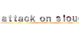 ａｔｔａｃｋ ｏｎ ｓｌｏｕｇｈ (attack on titan titan)