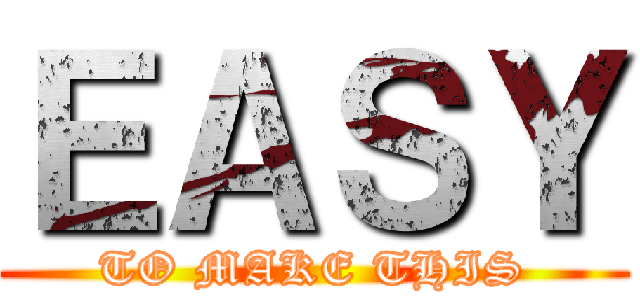 ＥＡＳＹ (TO MAKE THIS)
