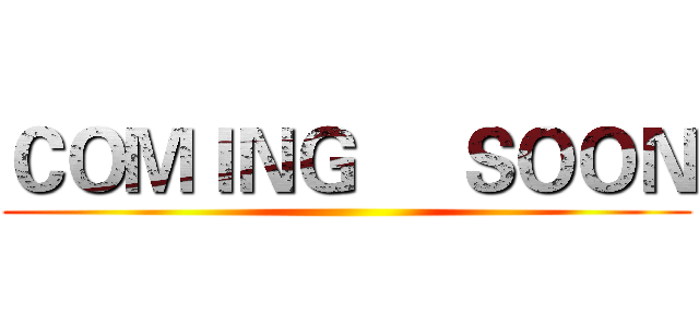 ＣＯＭＩＮＧ     ＳＯＯＮ ()