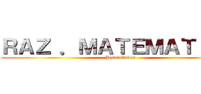 ＲＡＺ ．ＭＡＴＥＭＡＴＩＣＯ (Jesus Teves)