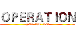 ＯＰＥＲＡＴＩＯＮ (NEO-GBO 2015)