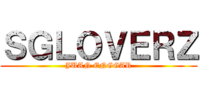 ＳＧＬＯＶＥＲＺ (JUAN ENGGAR)