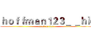 ｈｏｆｆｍａｎ１２３＿ ＿ｈｋ (attack on titan)