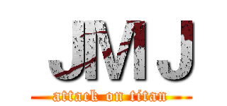 ＪＭＪ (attack on titan)