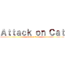 Ａｔｔａｃｋ ｏｎ Ｃａｔ (attack on Cat)