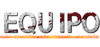 ＥＱＵＩＰＯ (alfa buena maravilla onda dinamita escuadrón lobo)