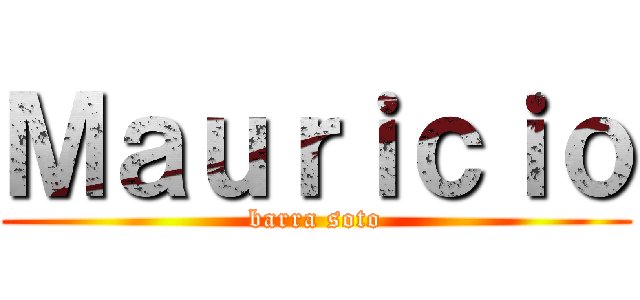 Ｍａｕｒｉｃｉｏ (barra soto)