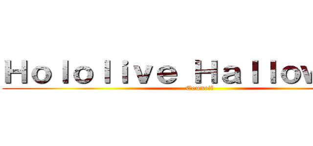 Ｈｏｌｏｌｉｖｅ Ｈａｌｌｏｗｅｅｎ (Council)