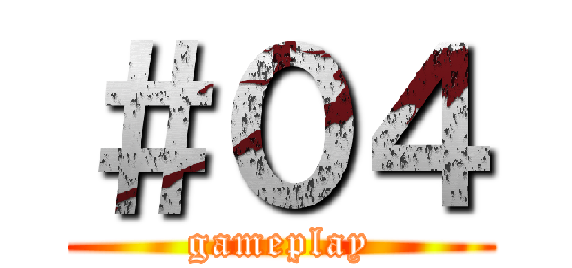 ＃０４ (gameplay)