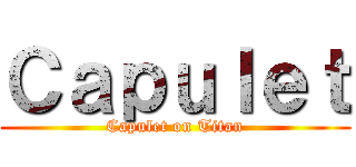 Ｃａｐｕｌｅｔ (Capulet on Titan)