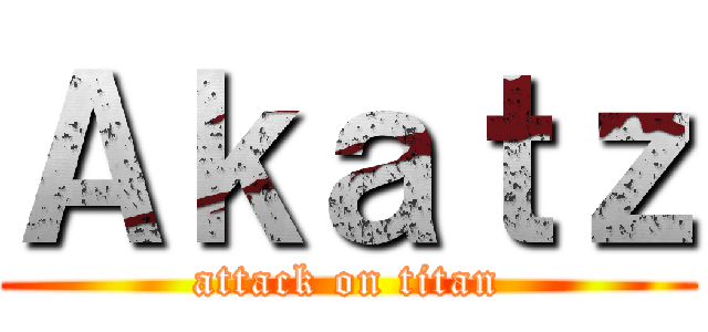 Ａｋａｔｚ (attack on titan)