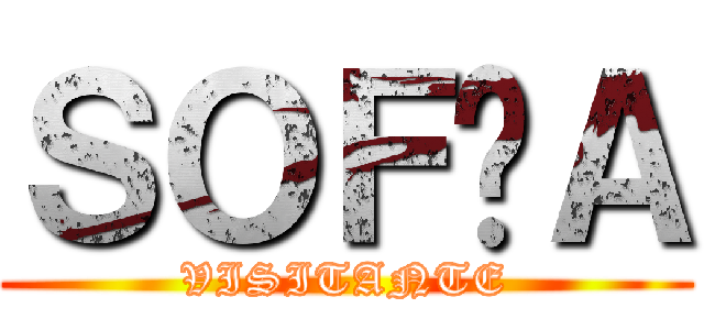 ＳＯＦÌＡ (VISITANTE)