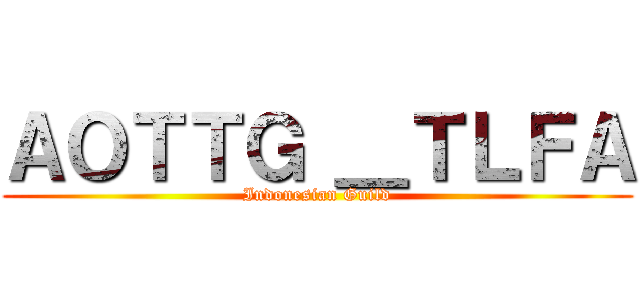 ＡＯＴＴＧ ＿ＴＬＦＡ (Indonesian Guild)