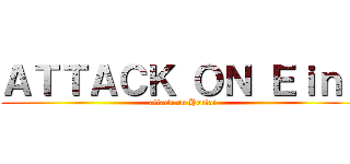 ＡＴＴＡＣＫ ＯＮ Ｅｉｎｓ (attack on Hentai)