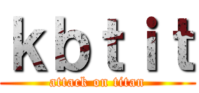 ｋｂｔｉｔ (attack on titan)