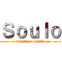 Ｓｏｕｌｏ (attack on soulo)