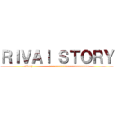 ＲＩＶＡＩ ＳＴＯＲＹ (story              aaaaaaaaaaaaaaaaaaaaaa)
