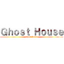 Ｇｈｏｓｔ Ｈｏｕｓｅ (Ghost House)