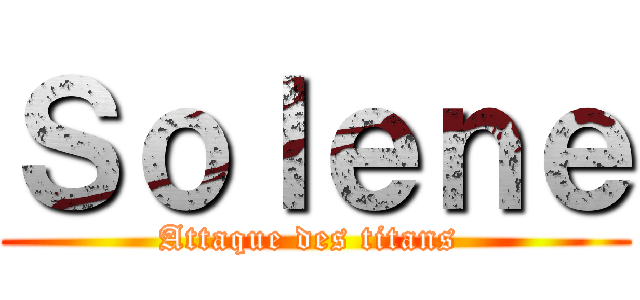 Ｓｏｌｅｎｅ (Attaque des titans )