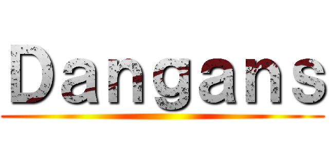 Ｄａｎｇａｎｓ ()