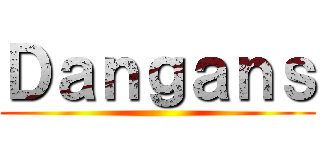 Ｄａｎｇａｎｓ ()