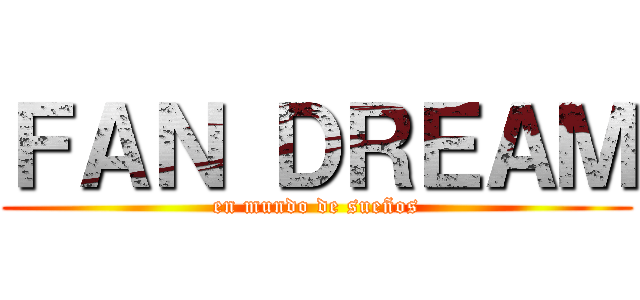 ＦＡＮ ＤＲＥＡＭ (en mundo de sueños)