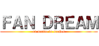 ＦＡＮ ＤＲＥＡＭ (en mundo de sueños)