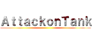 ＡｔｔａｃｋｏｎＴａｎｋ ()