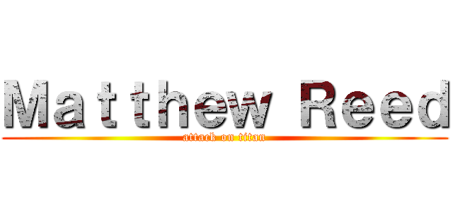 Ｍａｔｔｈｅｗ Ｒｅｅｄ (attack on titan)