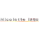 Ｎｉｃｏｌｅｔｔｅ Ｉｚｑｕｉｅｒｄｏ (Yaaayyyy!!!:))