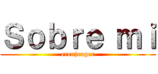 Ｓｏｂｒｅ ｍｉ (erenjeager)