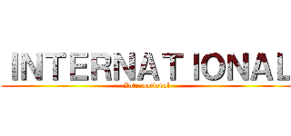 ＩＮＴＥＲＮＡＴＩＯＮＡＬ (International)