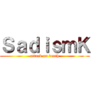 ＳａｄｉｓｍＫ (attack on death)