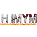 ＨＩＭＹＭ (HOW I MET YOUR MOTHER)
