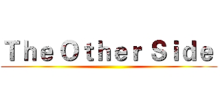 Ｔｈｅ Ｏｔｈｅｒ Ｓｉｄｅ  ()