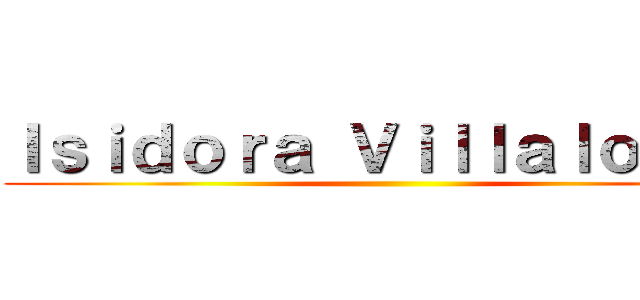 Ｉｓｉｄｏｒａ Ｖｉｌｌａｌｏｂｏｓ ()