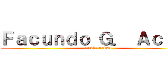 Ｆａｃｕｎｄｏ Ｇ． Ａｃｉａｒ (attack on titan)