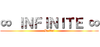 ∞ ＩＮＦＩＮＩＴＥ ∞ (By Uni)