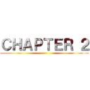 ＣＨＡＰＴＥＲ ２ ()