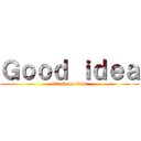 Ｇｏｏｄ ｉｄｅａ (attack on titan)