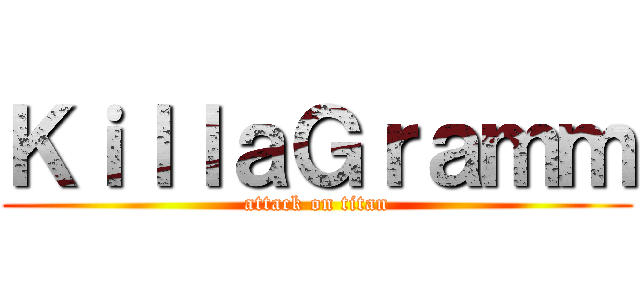 ＫｉｌｌａＧｒａｍｍ (attack on titan)