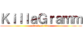 ＫｉｌｌａＧｒａｍｍ (attack on titan)