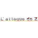 Ｌ\'ａｔｔａｑｕｅ ｄｅ Ｚａｃｋ (attack on bold)