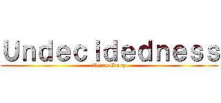 Ｕｎｄｅｃｉｄｅｄｎｅｓｓ (Teens Group)