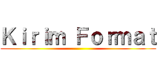 Ｋｉｒｉｍ Ｆｏｒｍａｔ ()