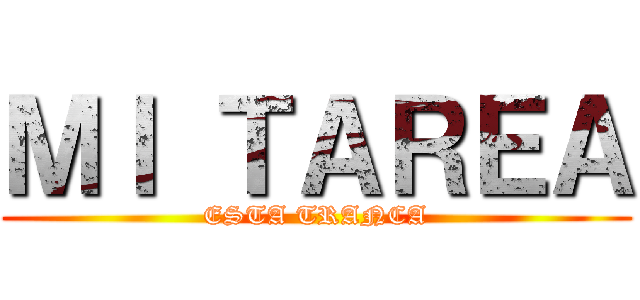 ＭＩ ＴＡＲＥＡ (ESTA TRANCA)