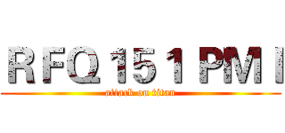 ＲＦＱ１５１ ＰＭＩ (attack on titan)